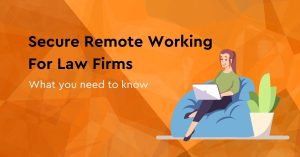 Secure remote working for law firms